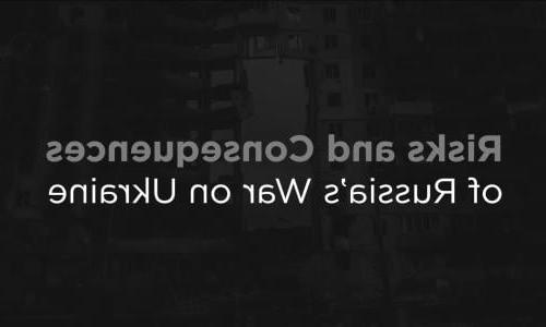 White text over a gray background that reads "Risks and Consequences of Russia's War on Ukraine."